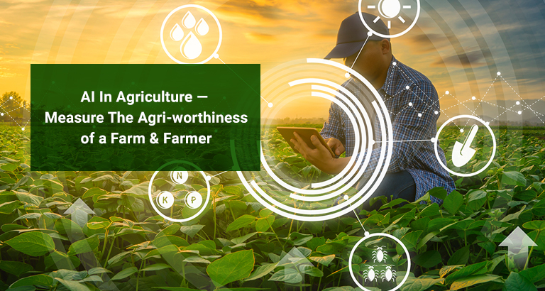 AI In Agriculture - Measure The Agri-worthiness of a Farm & Farmer - Cropin