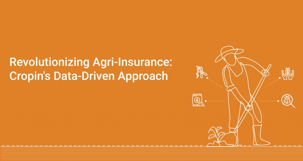 Revolutionizing Agri-Insurance Through a Data-Driven Approach - Cropin