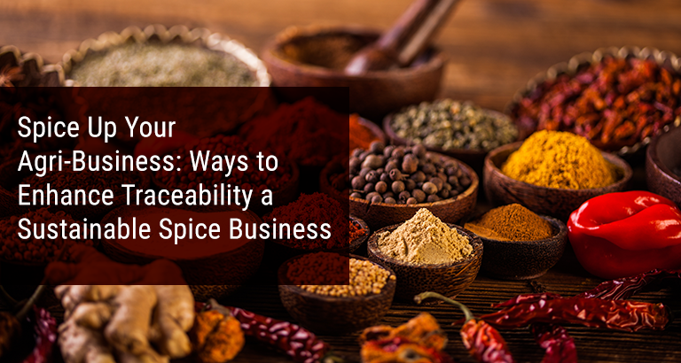 Spice Up your Agri-Business- Ways to Enhance Traceability a Sustainable Spice Business-CropIn